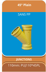 45° Plain JUNCTIONS 110mm: PUJ110*45PL SANS PP