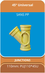 45° Universal JUNCTIONS 110mm: PUJ110*45U SANS PP