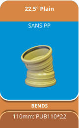JASWIC 22.5° Plain BENDS 110mm: PUB110*22   SANS PP