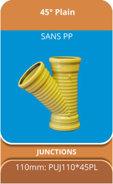 45° Plain JUNCTIONS 110mm: PUJ110*45PL SANS PP
