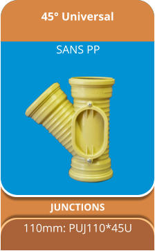 45° Universal JUNCTIONS 110mm: PUJ110*45U SANS PP