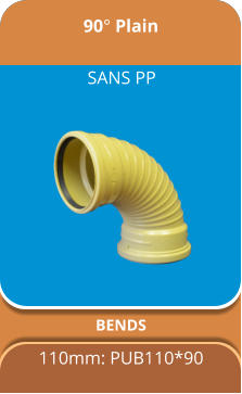 90° Plain BENDS 110mm: PUB110*90 SANS PP